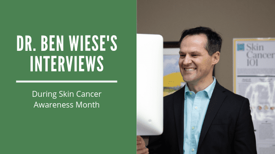 Dr. Ben Wiese Interviewed During Skin Cancer Awareness Month post thumbnail